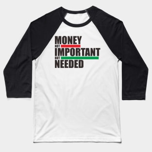 Money Not Inportant But Needed Baseball T-Shirt